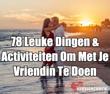 wat te doen thuis met vriendin|46X Leuke Date Ideeën & Activiteiten Om Te Doen。